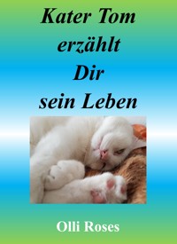 Kater Tom erzählt sein Leben - Olli Roses - E-Book