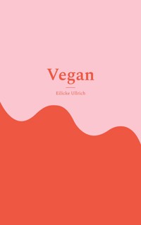 Vegan - Eilicke Ullrich - E-Book