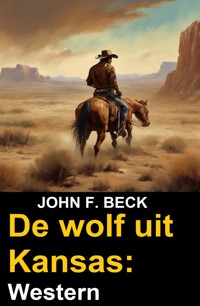 De wolf uit Kansas: Western - John F. Beck - E-Book