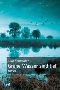 Grüne Wasser sind tief - Ulla Schneider - E-Book