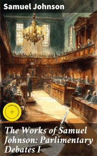 The Works of Samuel Johnson: Parlimentary Debates I - Samuel Johnson - E-Book