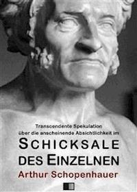 Transcendente Spekulation über die anscheinende Absichtlichkeit im Schicksale des Einzelnen - Arthur Schopenhauer - E-Book