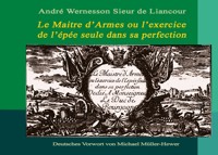 Le Maitre d'Armes ou l'exercice de l'épée seule dans sa perfection - André Wernesson Sieur De Liancour - E-Book