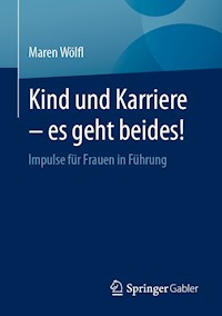 Kind und Karriere – es geht beides! - Maren Wölfl - E-Book