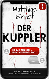 Der Kuppler | Ein Psychothriller über die dunklen Seiten der KI - Matthias Ernst - E-Book