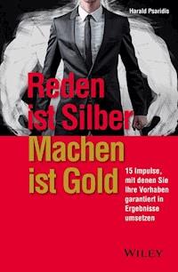 Reden ist Silber, Machen ist Gold - Harald Psaridis - E-Book