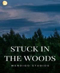 Stuck In The Woods - Wendigo Studios - E-Book