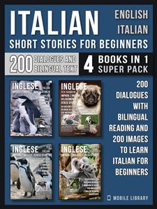 Italian Short Stories for Beginners - English Italian - (4 Books in 1 Super Pack) - Mobile Library - E-Book