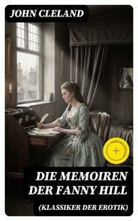 Die Memoiren der Fanny Hill (Klassiker der Erotik) - John Cleland - E-Book