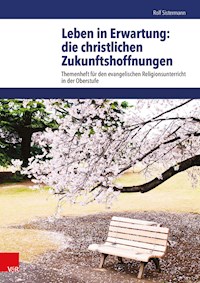 Leben in Erwartung: die christlichen Zukunftshoffnungen - Rolf Sistermann - E-Book