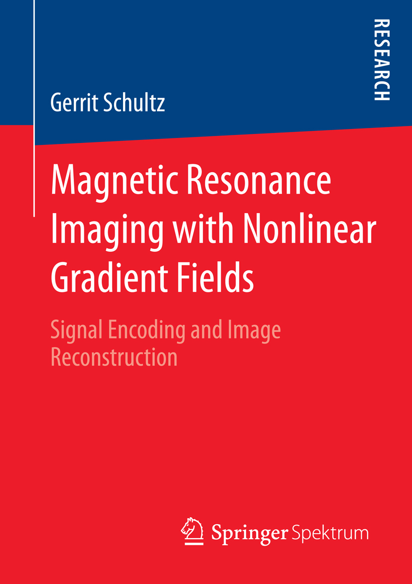 Magnetic Resonance Imaging with Nonlinear Gradient Fields - Gerrit Schultz - E-Book