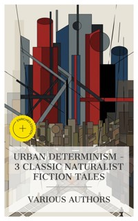 Urban Determinism – 3 Classic Naturalist Fiction Tales - Edith Wharton - E-Book