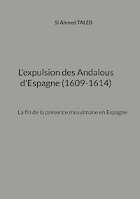 L'expulsion des Andalous d'Espagne (1609-1614) - Si ahmed Taleb - E-Book