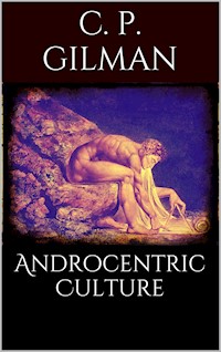 Androcentric Culture - Charlotte Perkins Gilman - E-Book