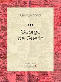 George de Guérin - Ligaran - E-Book