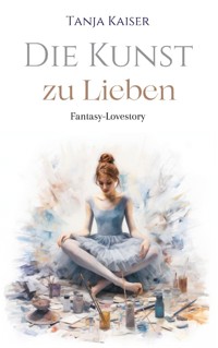 Die Kunst zu lieben - Tanja Kaiser - E-Book