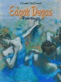 Edgar Degas Paintings - Elizabeth Macdonald - E-Book