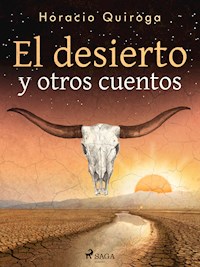 El desierto y otros cuentos - Horacio Quiroga - E-Book