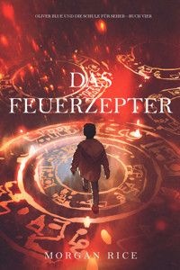 Das Feuerzepter (Oliver Blue und die Schule für Seher — Buch Vier) - Morgan Rice - E-Book
