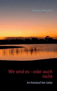 Wir sind es - oder auch nicht - Thomas Aebischer - E-Book
