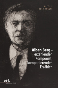 Alban Berg – erzählender Komponist, komponierender Erzähler - Nicole Jost-Rösch - E-Book