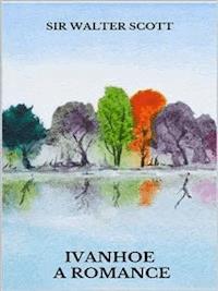Ivanhoe. A romance - Sir Walter Scott - E-Book
