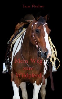 Mein Weg zum Wildpferd - Jana Fischer - E-Book