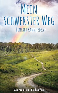 Mein schwerster Weg - Cornelia Schäfer - E-Book