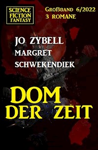 Dom der Zeit: Science Fiction Fantasy Großband 3 Romane 6/2022 - Jo Zybell - E-Book