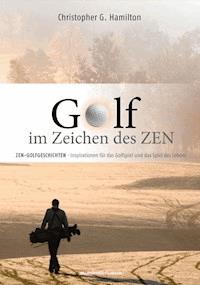 GOLF IM ZEICHEN DES ZEN - Christopher G. Hamilton - E-Book