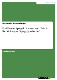 Erzählen im Spiegel. 'Stimme' und 'Zeit' in Ilse Aichingers "Spiegelgeschichte" - Alexander Bauerkämper - E-Book