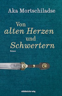 Von alten Herzen und Schwertern - Aka Mortschiladse - E-Book