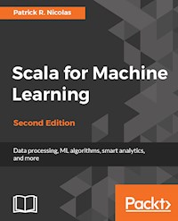 Scala for Machine Learning - Second Edition - Patrick R. Nicolas - E-Book