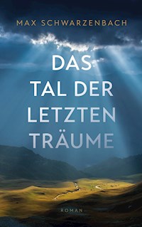 Das Tal der letzten Träume - Max Schwarzenbach - E-Book