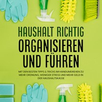 Haushalt richtig organisieren und führen: Mit den besten Tipps & Tricks im Handumdrehen zu mehr Ordnung, weniger Stress und mehr Geld in der Haushaltskasse - Carolin Jansen - Hörbuch