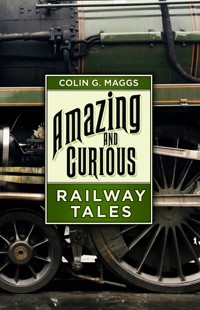 Amazing and Curious Railway Tales - Colin G. Maggs - E-Book
