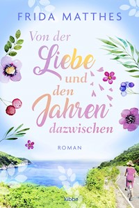 Von der Liebe und den Jahren dazwischen - Frida Matthes - E-Book