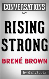 Rising Strong: by Brené Brown | Conversation Starters​​​​​​​ - Daily Books - E-Book