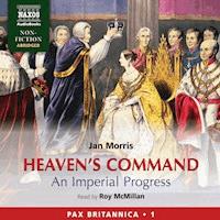 Heaven's Command - An Imperial Progress (Pax Britannica, Book 1) (Abridged) - Jan Morris - Hörbuch