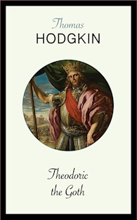Theodoric the Goth - Thomas Hodgkin - E-Book