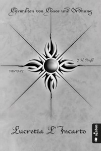 Chroniken von Chaos und Ordnung. Band 4: Lucretia L'Incarto - J.H. Praßl - E-Book