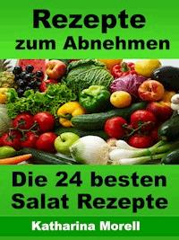 Rezepte zum Abnehmen - Die 24 besten Salat Rezepte mit Tipps zum Abnehmen - Katharina Morell - E-Book