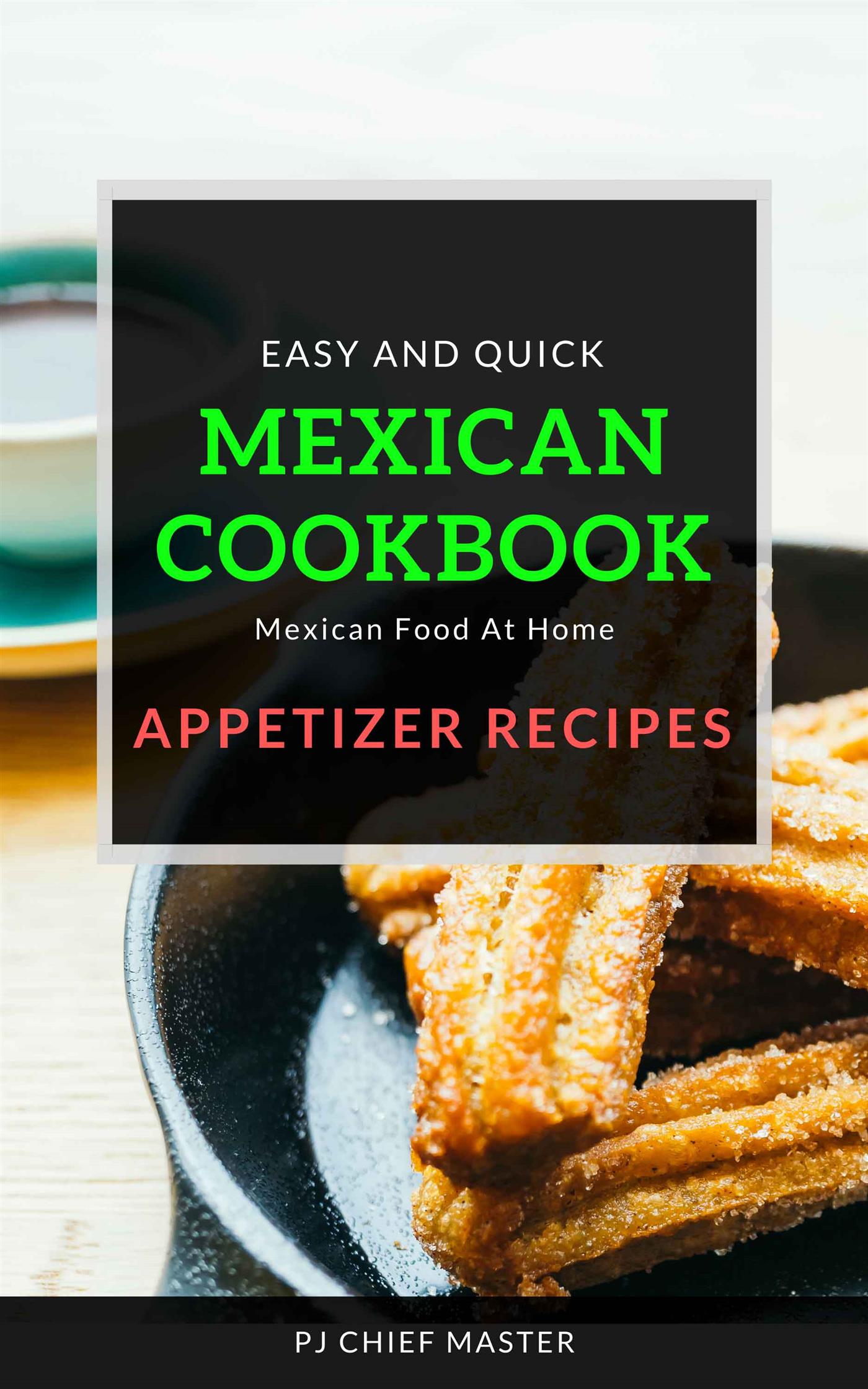 Mexican Cookbook Appetizer Recipes - PJ CHIEF MASTER - E-Book