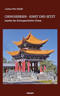 Chinoiserien - einst und jetzt - Andreas Wirz-Ridolfi - E-Book