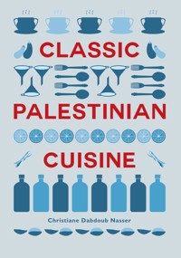 Classic Palestinian Cuisine - Christiane Dabdoub Nasser - E-Book