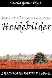 Detlev Freiherr von Liliencron: Heidebilder - Sascha Grosser (Hg.) - E-Book