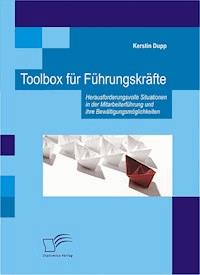 Toolbox für Führungskräfte: Herausforderungsvolle Situationen in der Mitarbeiterführung und ihre Bewältigungsmöglichkeiten - Kerstin Dupp - E-Book