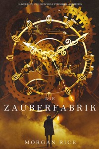 Die Zauberfabrik (Oliver Blue und die Schule für Seher — Buch Eins) - Morgan Rice - kostenlos E-Book