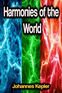 Harmonies of the World - Johannes Kepler - E-Book