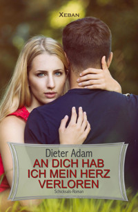 An dich hab ich mein Herz verloren - Dieter Adam - E-Book